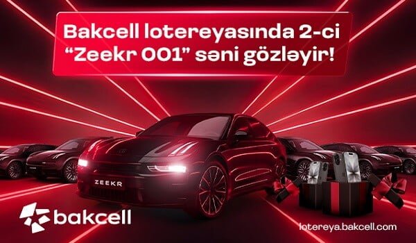 "Bakcell" lotereyasında 2-ci “Zeekr 001” səni gözləyir!