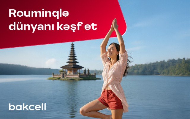 Bakcell rouminqi ilə Novruz tətilində dünyanı kəşf edin!