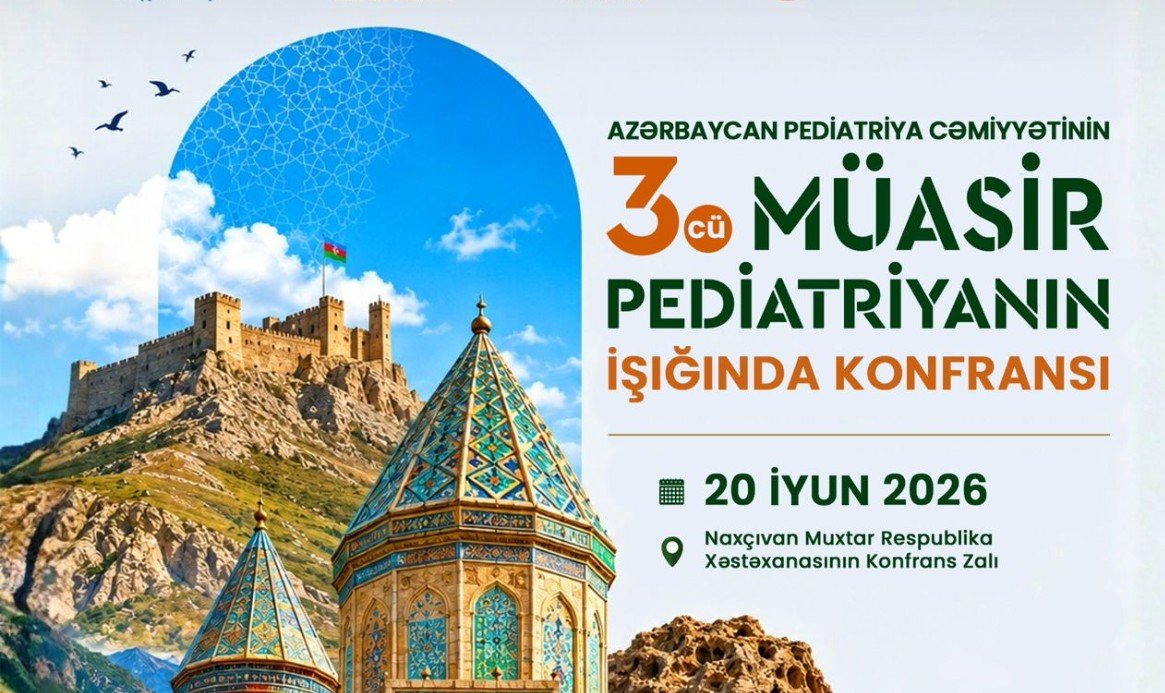 Naxçıvanda III “Müasir Pediatriyanın İşığında” Pediatriya Konfransı Keçiriləcək