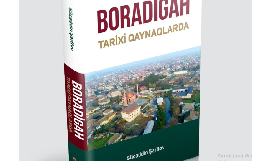 Tarix bir qəsəbədən necə görünür?-“Boradigah tarixi qaynaqlarda” kitabı haqqında düşüncələr"