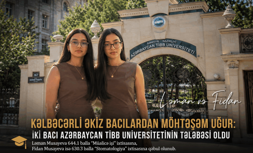 Kəlbəcərli əkiz bacıların böyük təhsil uğuru – Ləman və Fidan Azərbaycan Tibb Universitetinin tələbəsi oldular