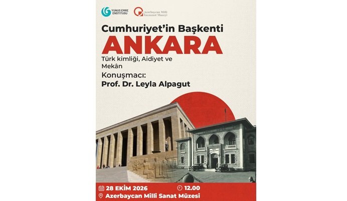 Bakıda “Cümhuriyyətin Paytaxtı Ankara: Türk Kimliyi, Aidiyyət və Məkan” mövzusunda konfrans keçiriləcək